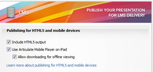 Publish for HTML5 mobile and iPad using Articulate Studio '13 and PowerPoint