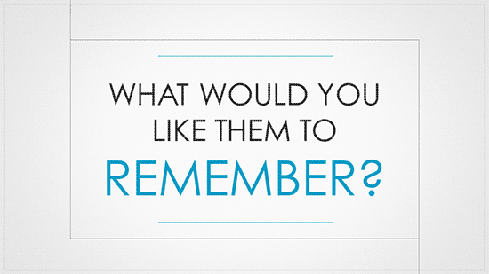 What would you like them to remember?