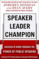 Speaker, Leader, Champion: Succeed at Work Through the Power of Public Speaking